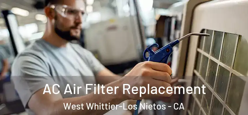 AC Air Filter Replacement West Whittier-Los Nietos - CA