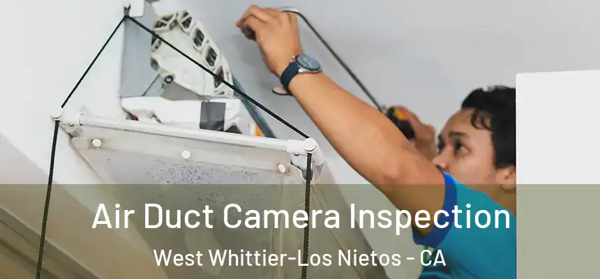 Air Duct Camera Inspection West Whittier-Los Nietos - CA