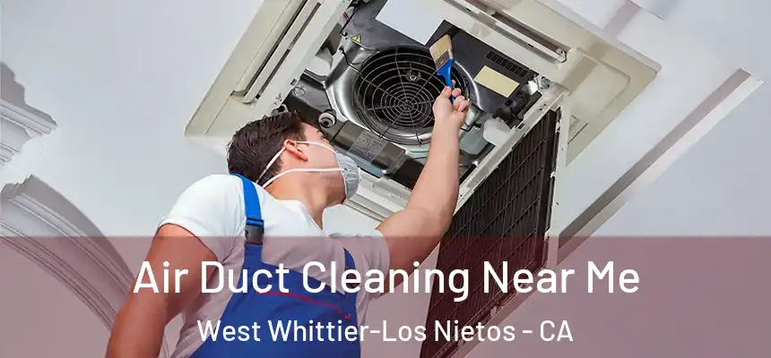 Air Duct Cleaning Near Me West Whittier-Los Nietos - CA