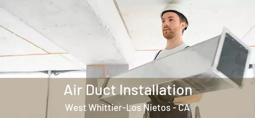  Air Duct Installation West Whittier-Los Nietos - CA