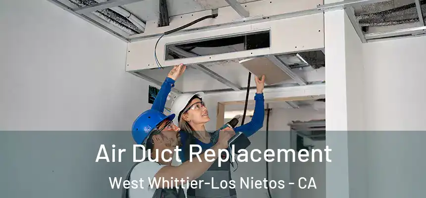 Air Duct Replacement West Whittier-Los Nietos - CA