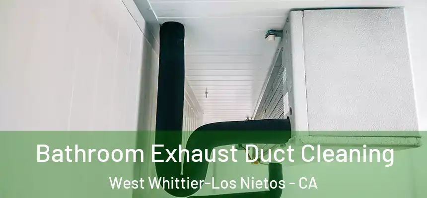Bathroom Exhaust Duct Cleaning West Whittier-Los Nietos - CA