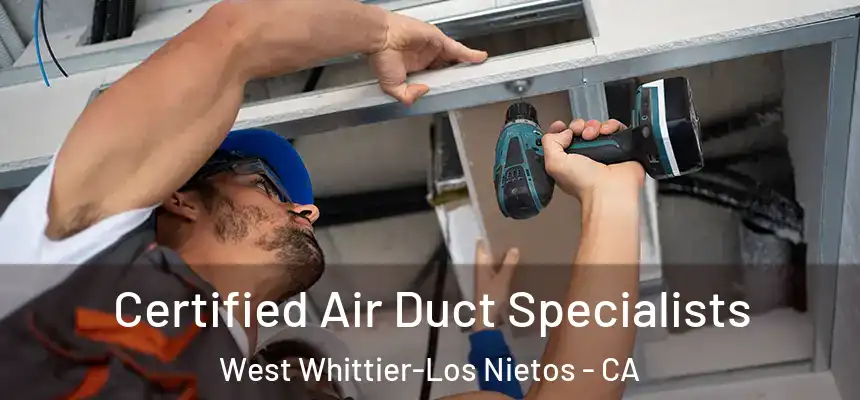 Certified Air Duct Specialists West Whittier-Los Nietos - CA