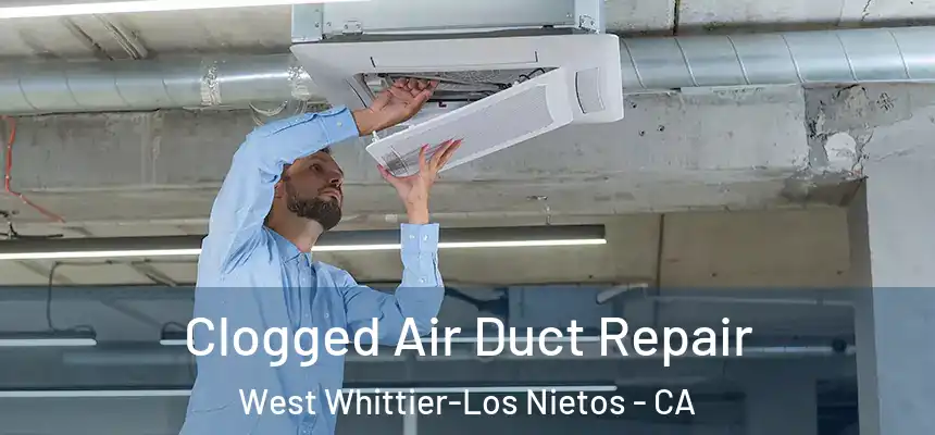 Clogged Air Duct Repair West Whittier-Los Nietos - CA