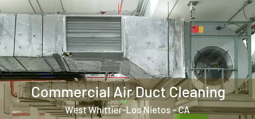 Commercial Air Duct Cleaning West Whittier-Los Nietos - CA