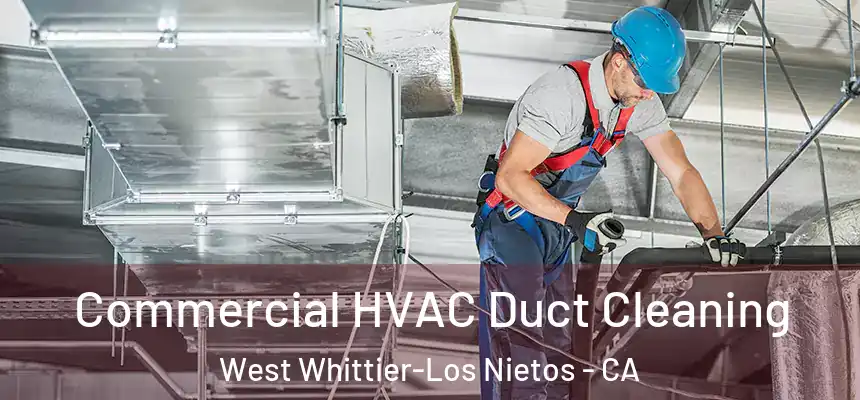  Commercial HVAC Duct Cleaning West Whittier-Los Nietos - CA