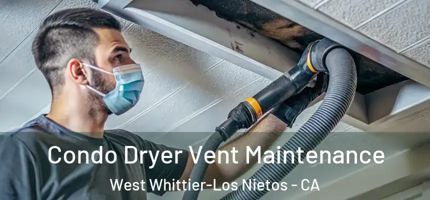 Condo Dryer Vent Maintenance West Whittier-Los Nietos - CA
