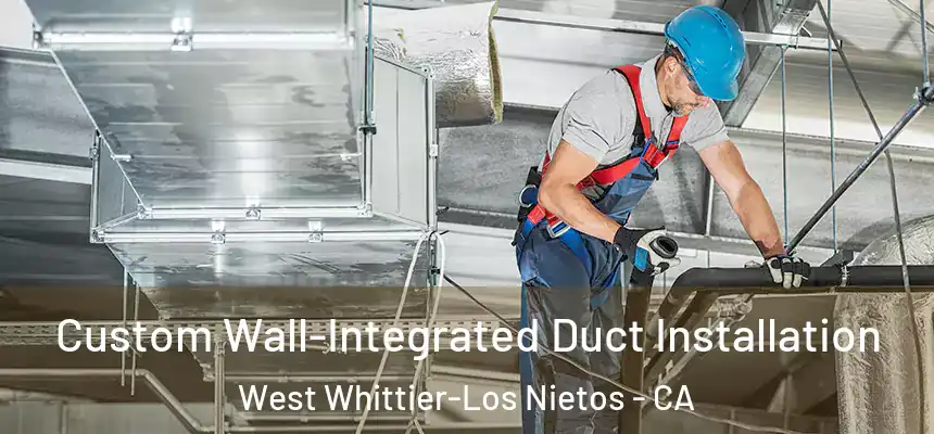  Custom Wall-Integrated Duct Installation West Whittier-Los Nietos - CA