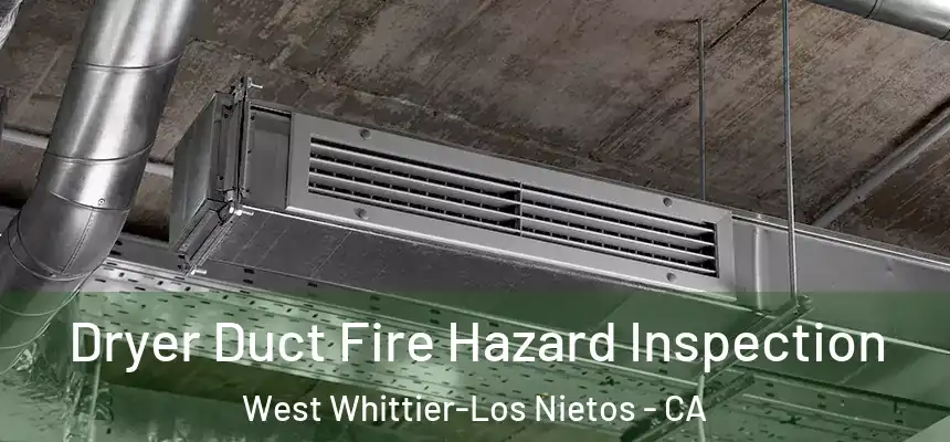 Dryer Duct Fire Hazard Inspection West Whittier-Los Nietos - CA
