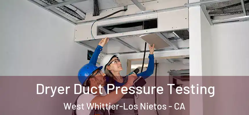  Dryer Duct Pressure Testing West Whittier-Los Nietos - CA