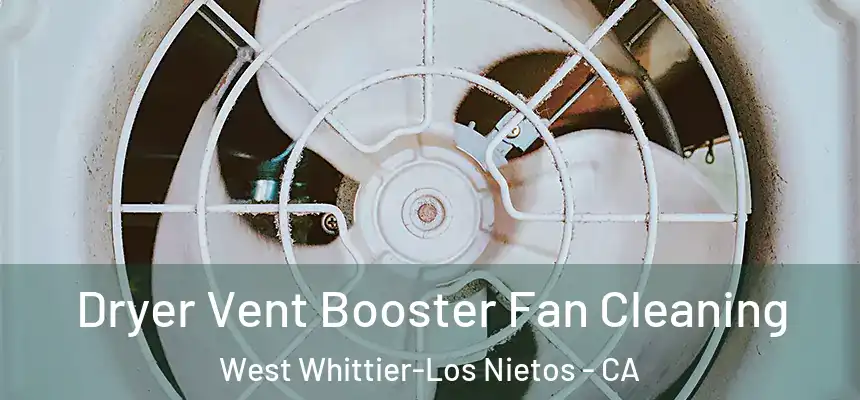 Dryer Vent Booster Fan Cleaning West Whittier-Los Nietos - CA