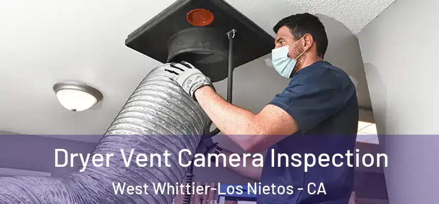  Dryer Vent Camera Inspection West Whittier-Los Nietos - CA