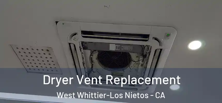 Dryer Vent Replacement West Whittier-Los Nietos - CA