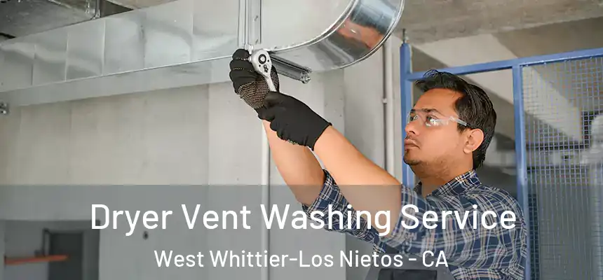 Dryer Vent Washing Service West Whittier-Los Nietos - CA