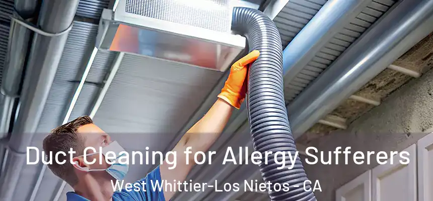  Duct Cleaning for Allergy Sufferers West Whittier-Los Nietos - CA