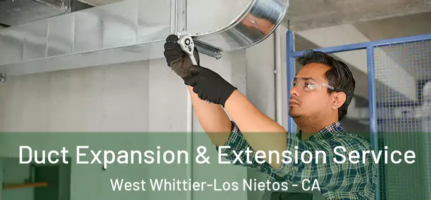Duct Expansion & Extension Service West Whittier-Los Nietos - CA