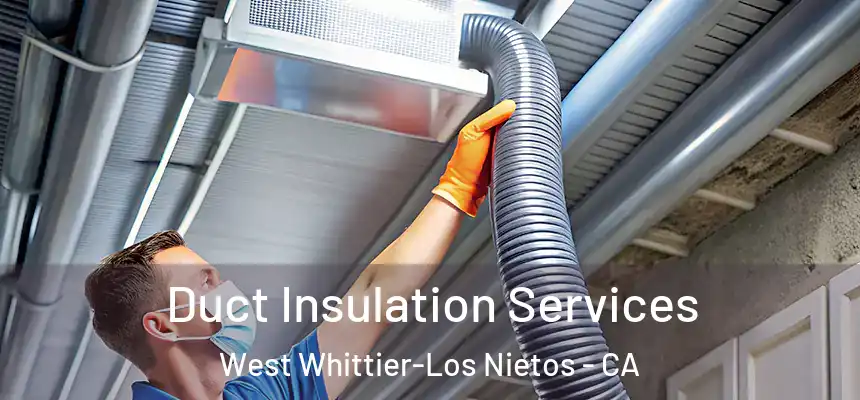 Duct Insulation Services West Whittier-Los Nietos - CA
