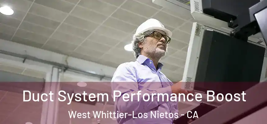 Duct System Performance Boost West Whittier-Los Nietos - CA