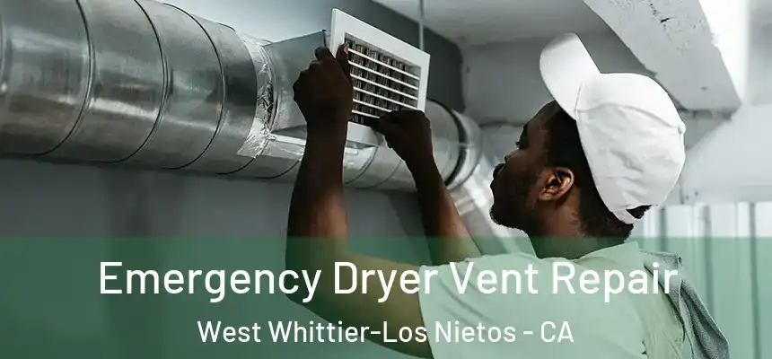 Emergency Dryer Vent Repair West Whittier-Los Nietos - CA
