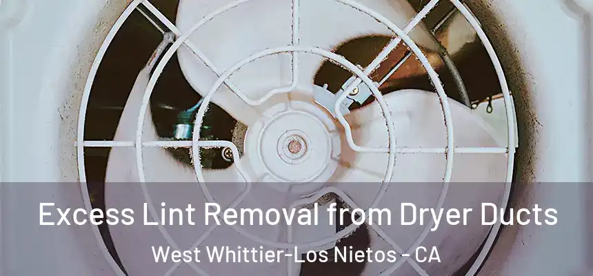Excess Lint Removal from Dryer Ducts West Whittier-Los Nietos - CA