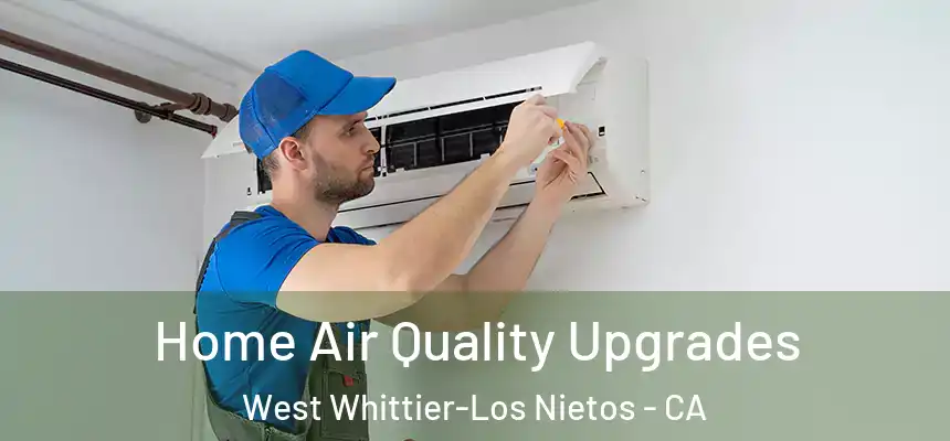 Home Air Quality Upgrades West Whittier-Los Nietos - CA