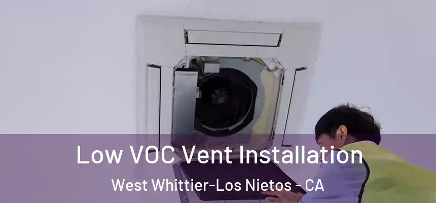  Low VOC Vent Installation West Whittier-Los Nietos - CA