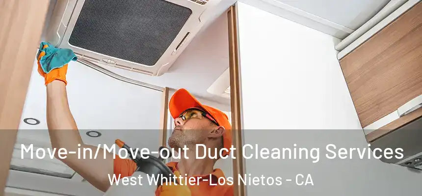 Move-in/Move-out Duct Cleaning Services West Whittier-Los Nietos - CA