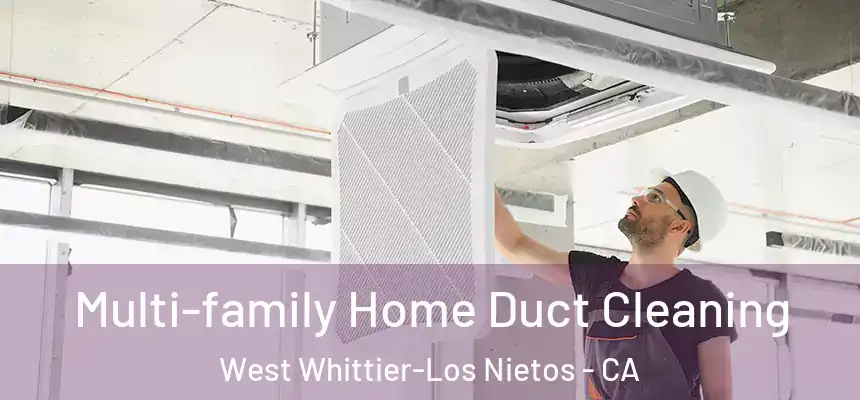 Multi-family Home Duct Cleaning West Whittier-Los Nietos - CA