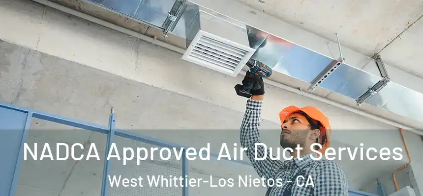 NADCA Approved Air Duct Services West Whittier-Los Nietos - CA