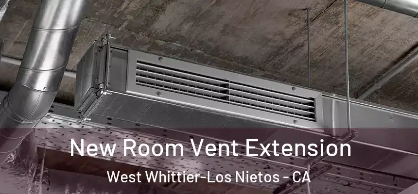  New Room Vent Extension West Whittier-Los Nietos - CA
