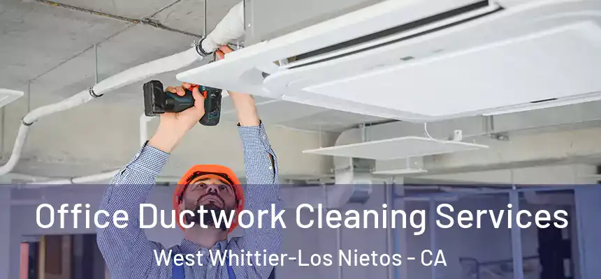  Office Ductwork Cleaning Services West Whittier-Los Nietos - CA