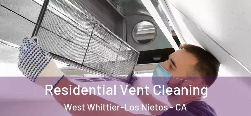 Residential Vent Cleaning West Whittier-Los Nietos - CA