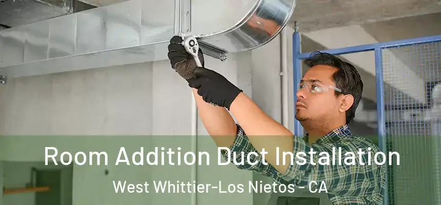 Room Addition Duct Installation West Whittier-Los Nietos - CA