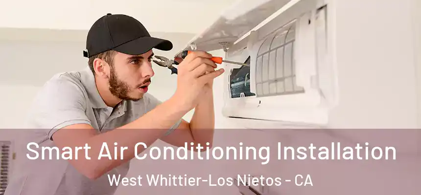 Smart Air Conditioning Installation West Whittier-Los Nietos - CA