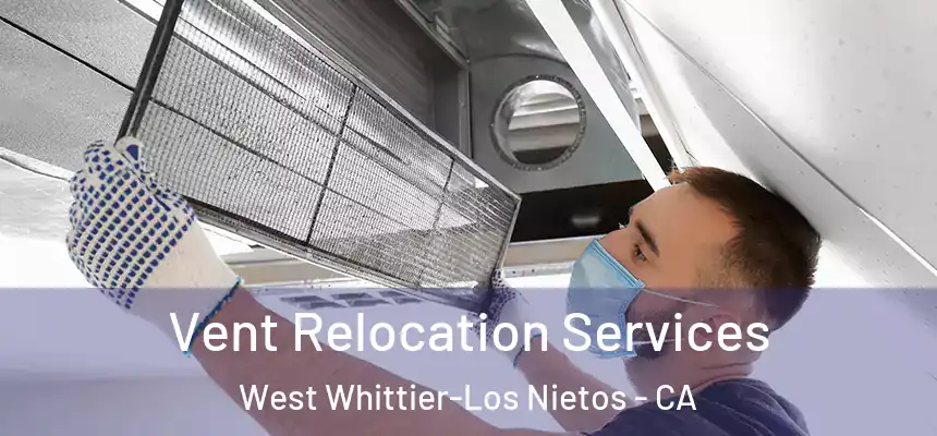 Vent Relocation Services West Whittier-Los Nietos - CA