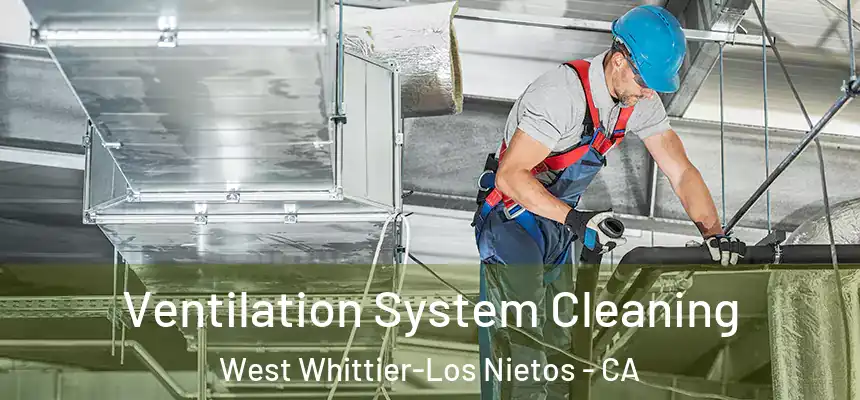 Ventilation System Cleaning West Whittier-Los Nietos - CA