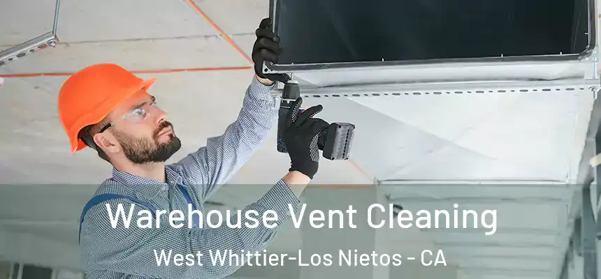  Warehouse Vent Cleaning West Whittier-Los Nietos - CA