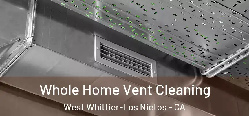 Whole Home Vent Cleaning West Whittier-Los Nietos - CA